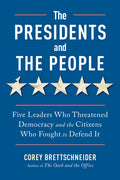 The Presidents and the People: Five Leaders Who Threatened Democracy and the Citizens Who Fought to Defend It - Ingram