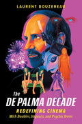 The de Palma Decade: Redefining Cinema with Doubles, Voyeurs, and Psychic Teens - Ingram