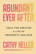 Abundant Ever After: Tools for Creating a Life of Prosperity and Ease - Ingram