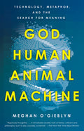 God, Human, Animal, Machine: Technology, Metaphor, and the Search for Meaning - Ingram