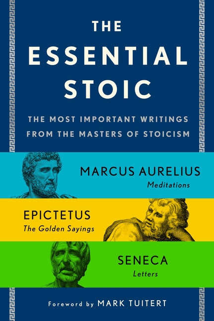 The Essential Stoic: The Most Important Writings from the Masters of Stoicism - Ingram