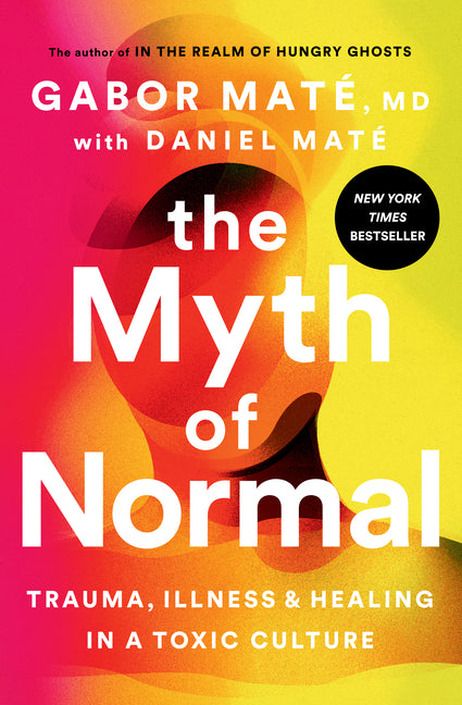 The Myth of Normal: Trauma, Illness, and Healing in a Toxic Culture - Ingram