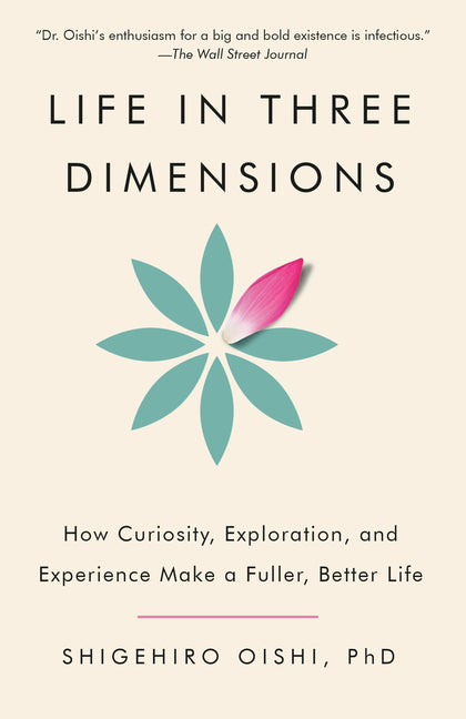 Life in Three Dimensions: How Curiosity, Exploration, and Experience Make a Fuller, Better Life - Ingram