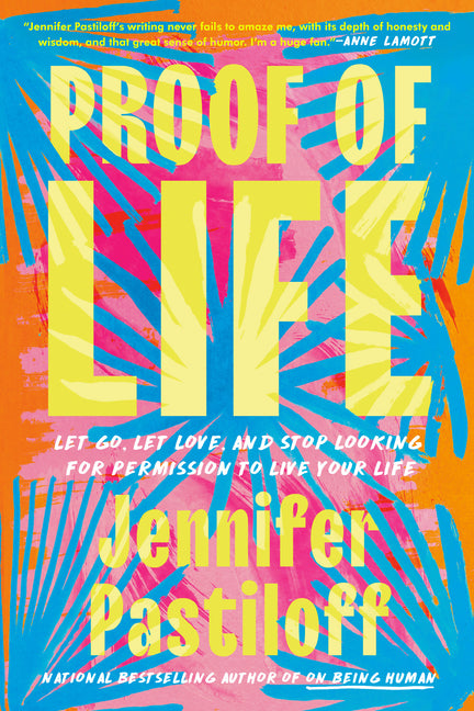 Proof of Life: Let Go, Let Love, and Stop Looking for Permission to Live Your Life - Ingram