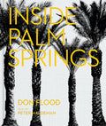 Inside Palm Springs: A Exclusive Glimpse Into 22 Homes--Spanning the 1920s to Mid-Century Modern to Contemporary - Ingram