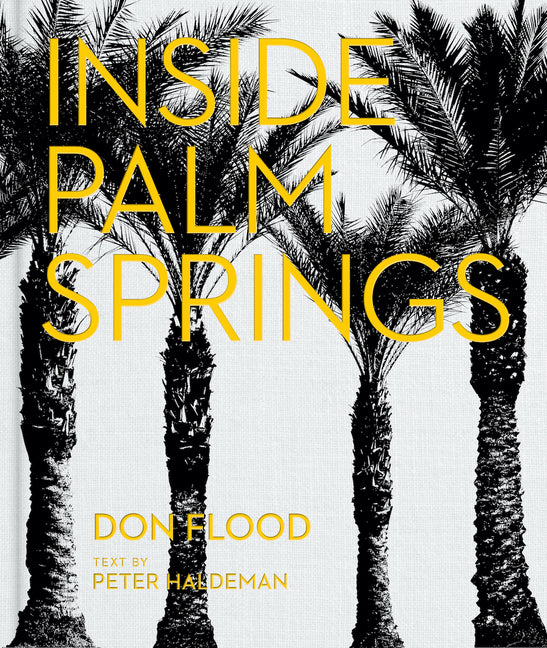 Inside Palm Springs: A Exclusive Glimpse Into 22 Homes--Spanning the 1920s to Mid-Century Modern to Contemporary - Ingram