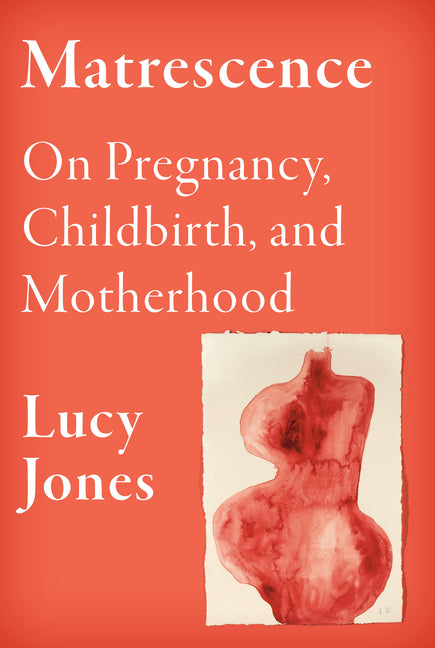 Matrescence: On Pregnancy, Childbirth, and Motherhood - Ingram