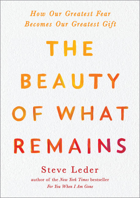 The Beauty of What Remains: How Our Greatest Fear Becomes Our Greatest Gift - Ingram