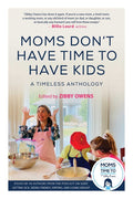 Moms Don't Have Time to Have Kids: A Timeless Anthology - Ingram