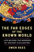 The Far Edges of the Known World: Life Beyond the Borders of Ancient Civilization - Ingram