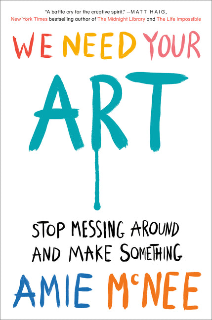 We Need Your Art: Stop Messing Around and Make Something - Ingram