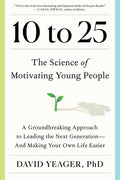 10 to 25: The Science of Motivating Young People: A Groundbreaking Approach to Leading the Next Generation--And Making Your Own Life Easier - Ingram