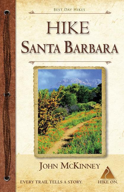 HIKE Santa Barbara: Best Day Hikes in the Canyons & Foothills, Beach Hikes, too! - Ingram