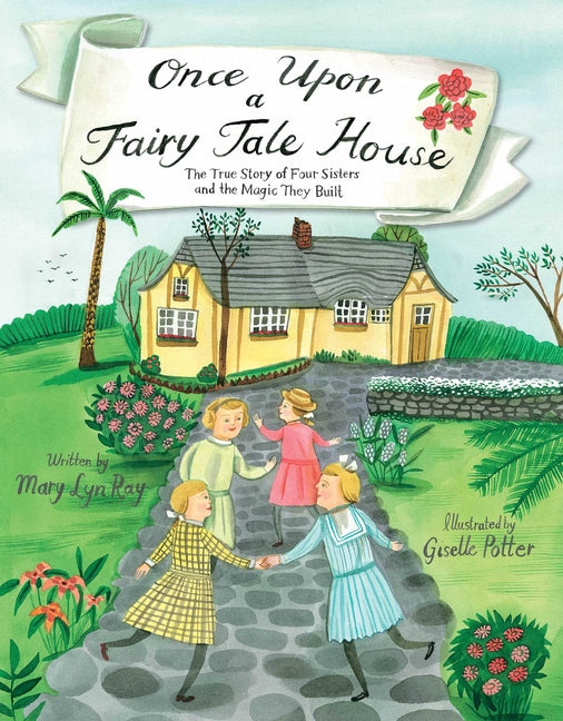 Once Upon a Fairy Tale House: The True Story of Four Sisters and the Magic They Built - Ingram