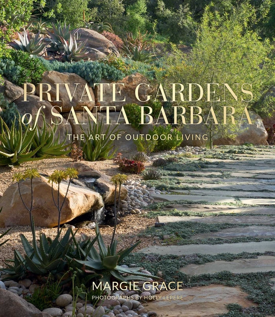 Private Gardens of Santa Barbara: The Art of Outdoor Living - Ingram