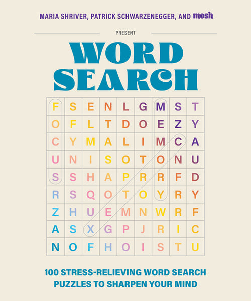 100 Stress-Relieving Word Search Puzzles to Sharpen Your Mind: Presented by Maria Shriver, Patrick Schwarzenegger, and Mosh - Ingram