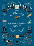 The Backyard Stargazer's Bible: Discover Constellations, Galaxies, Nebulae, Meteorites, and More - Ingram