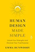 Human Design Made Simple: Unlock Your Strengths and Discover Your True Purpose - Ingram