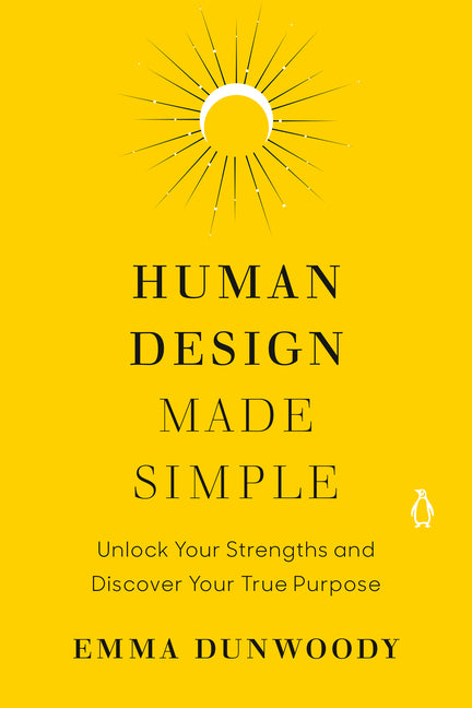Human Design Made Simple: Unlock Your Strengths and Discover Your True Purpose - Ingram
