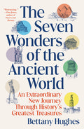The Seven Wonders of the Ancient World: An Extraordinary New Journey Through History's Greatest Treasures - Ingram