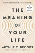 The Meaning of Your Life: Finding Purpose in an Age of Emptiness - Ingram