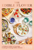 The Edible Flower: A Modern Guide to Growing, Cooking and Eating Edible Flowers - Ingram
