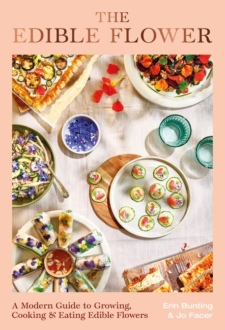 The Edible Flower: A Modern Guide to Growing, Cooking and Eating Edible Flowers - Ingram