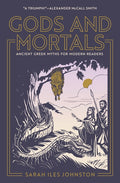 Gods and Mortals: Ancient Greek Myths for Modern Readers - Ingram