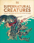Supernatural Creatures: Mythical and Sacred Creatures from Around the World - Ingram