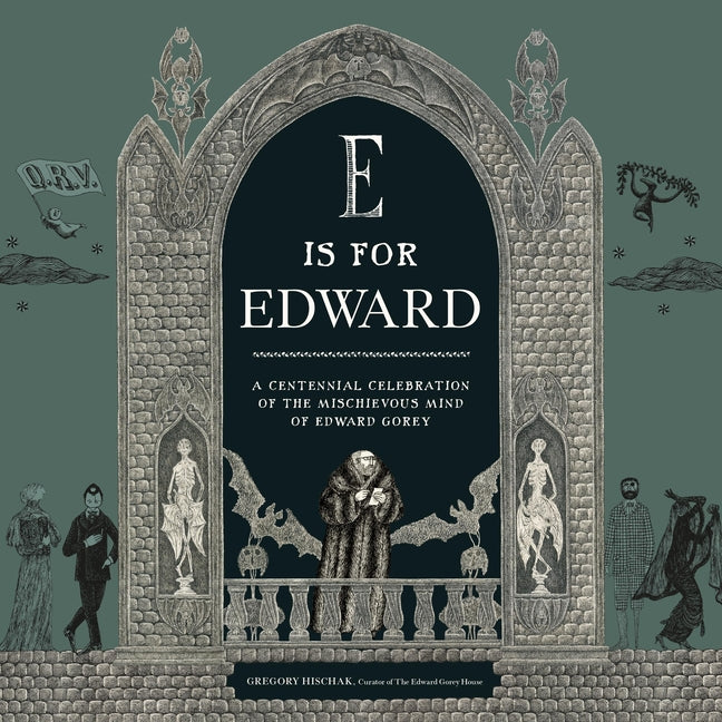 E Is for Edward: A Centennial Celebration of the Mischievous Mind of Edward Gorey - Ingram