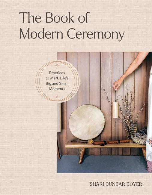The Book of Modern Ceremony: Practices to Mark Life's Big and Small Moments - Ingram