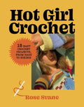 Hot Girl Crochet: 15 Easy Crochet Projects, from Bags to Bikinis - Ingram