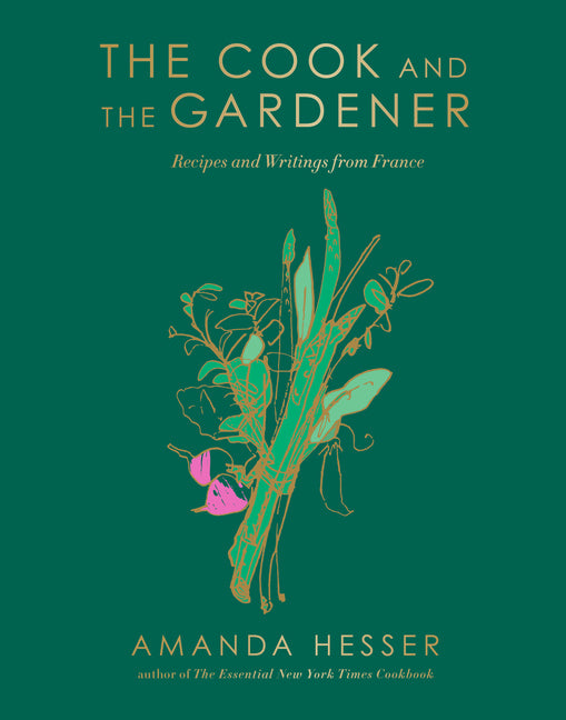 The Cook and the Gardener: Recipes and Writings from France - Ingram