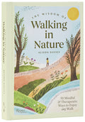 The Wisdom of Walking in Nature: 50 Mindful and Therapeutic Ways to Enjoy Any Walk - Ingram