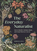 The Everyday Naturalist: How to Identify Animals, Plants, and Fungi Wherever You Go - Ingram