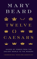 Twelve Caesars: Images of Power from the Ancient World to the Modern - Ingram