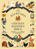 The Backyard Chicken Keeper's Bible: Discover Chicken Breeds, Behavior, Coops, Eggs, and More - Ingram