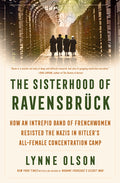 The Sisterhood of Ravensbrück: How an Intrepid Band of Frenchwomen Resisted the Nazis in Hitler's All-Female Concentration Camp - Ingram