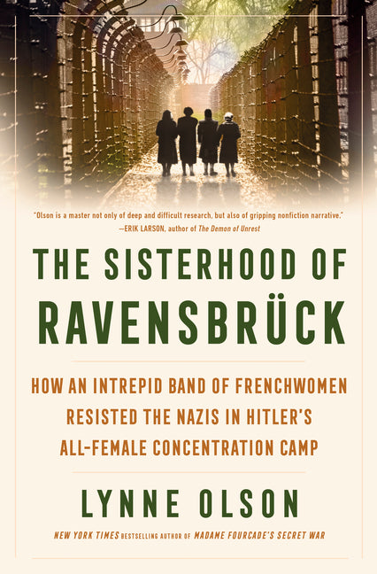 The Sisterhood of Ravensbrück: How an Intrepid Band of Frenchwomen Resisted the Nazis in Hitler's All-Female Concentration Camp - Ingram